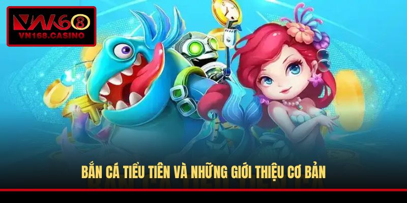Bắn cá Tiểu Tiên và những giới thiệu cơ bản