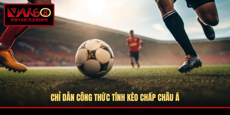 Chỉ dẫn công thức tính kèo chấp Châu Á