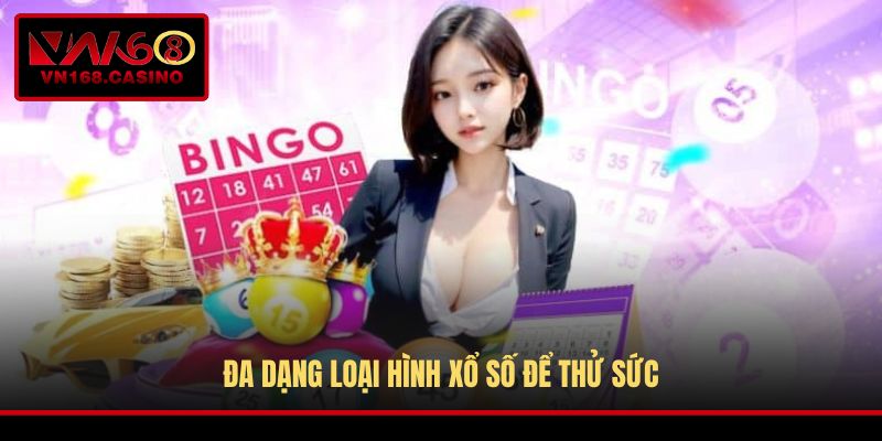 Đa dạng loại hình xổ số để thử sức