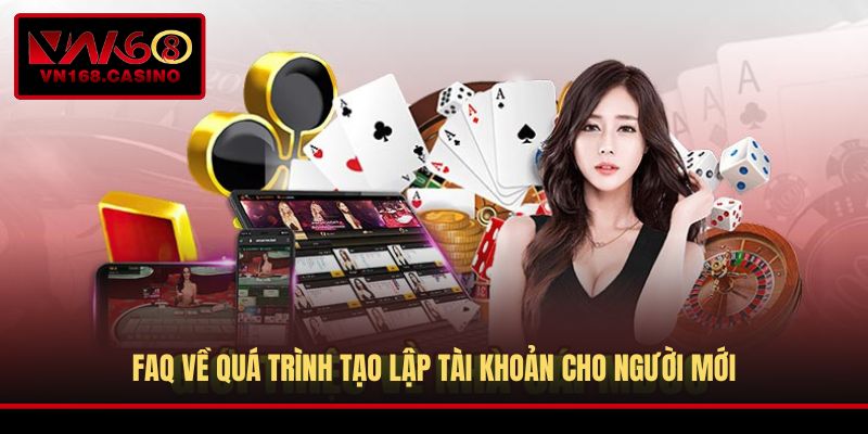 FAQ về quá trình tạo lập tài khoản cho người mới