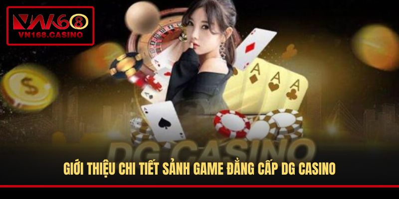 Giới thiệu chi tiết sảnh game đẳng cấp DG Casino