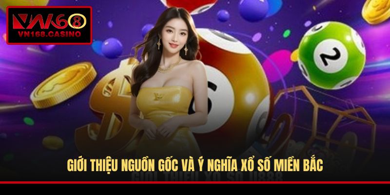 Giới thiệu nguồn gốc và ý nghĩa Xổ Số Miền Bắc