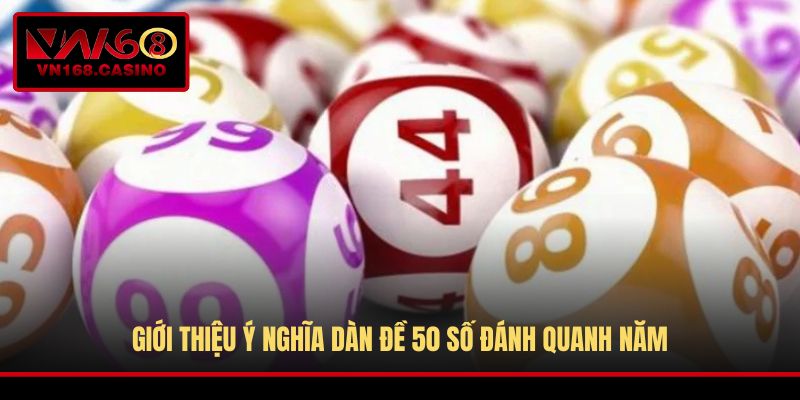 Giới thiệu ý nghĩa dàn đề 50 số đánh quanh năm