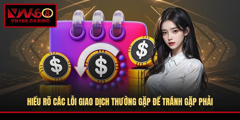 Hiểu rõ các lỗi giao dịch thường gặp để tránh gặp phải