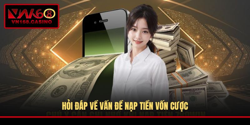 Hỏi đáp về vấn đề nạp tiền vốn cược