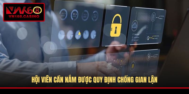 Hội viên cần nắm được quy định chống gian lận