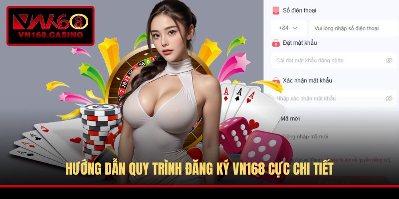 Hướng dẫn quy trình đăng ký VN168 cực chi tiết