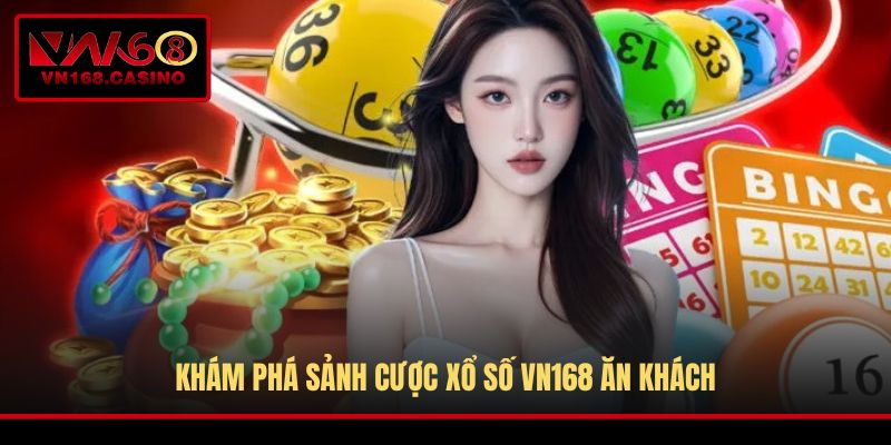 Khám phá sảnh cược Xổ Số VN168 ăn khách