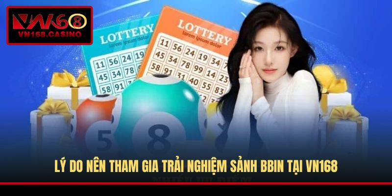 Lý do nên tham gia trải nghiệm sảnh BBin tại VN168