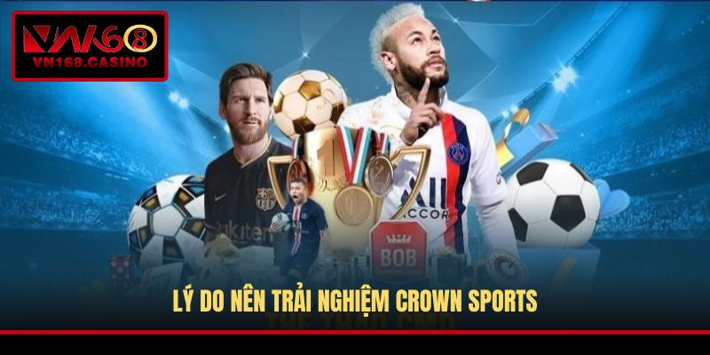 Lý do nên trải nghiệm Crown Sports