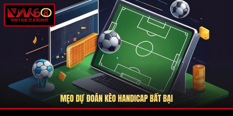 Mẹo dự đoán kèo Handicap bất bại