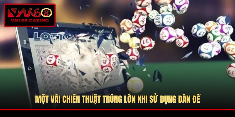 Một vài chiến thuật trúng lớn khi sử dụng dàn đề