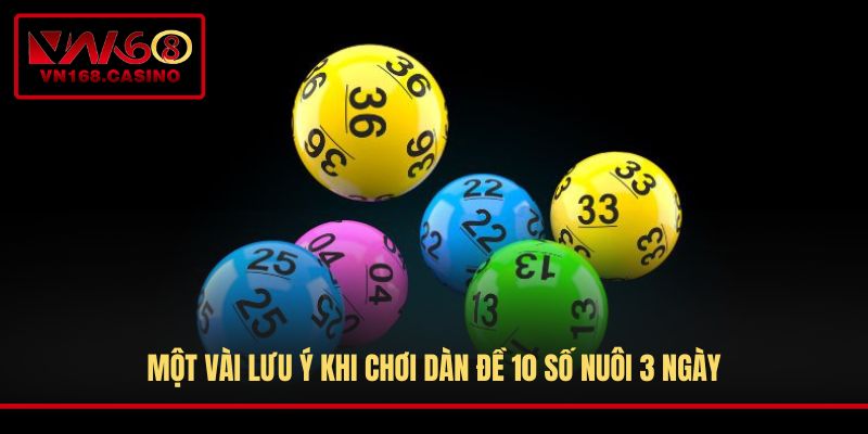 Một vài lưu ý khi chơi dàn đề 10 số nuôi 3 ngày