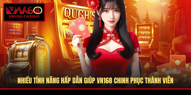 Nhiều tính năng hấp dẫn giúp VN168 chinh phục thành viên