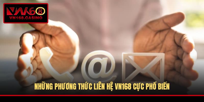 Những phương thức liên hệ VN168 cực phổ biến