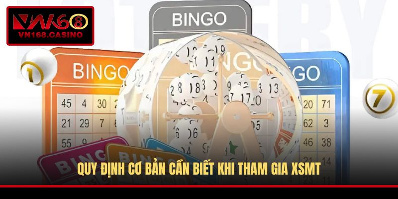 Quy định cơ bản cần biết khi tham gia XSMT