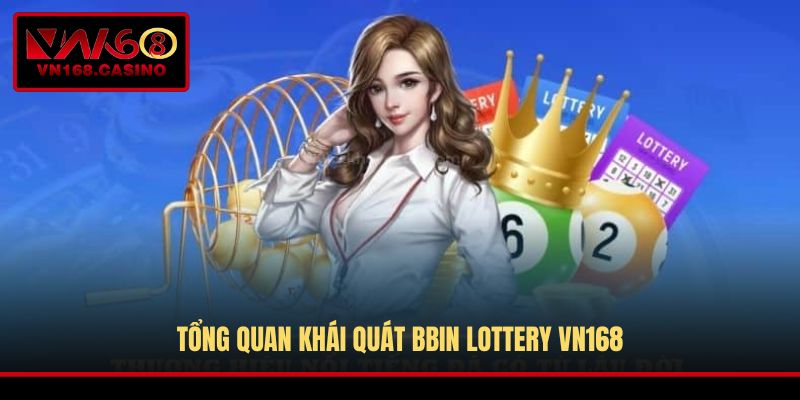 Tổng quan khái quát BBin Lottery VN168
