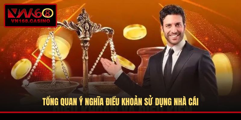 Tổng quan ý nghĩa điều khoản sử dụng nhà cái