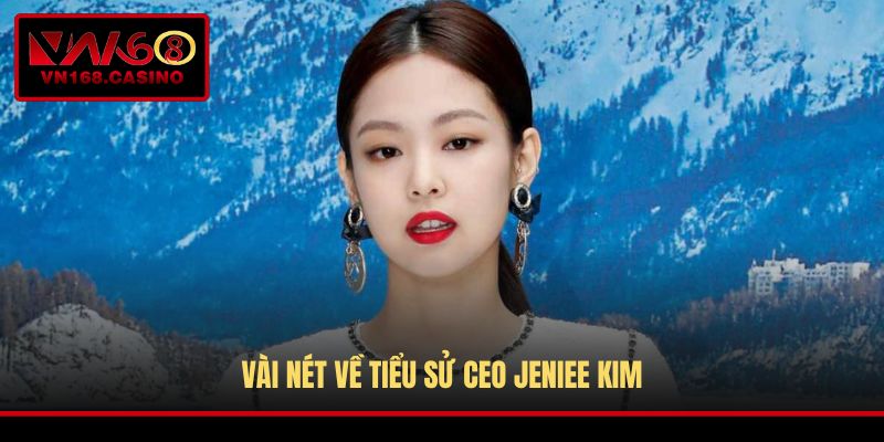 Vài nét về tiểu sử CEO Jeniee Kim