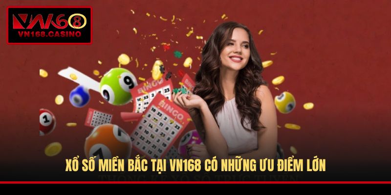 Xổ Số Miền Bắc tại VN168 có những ưu điểm lớn